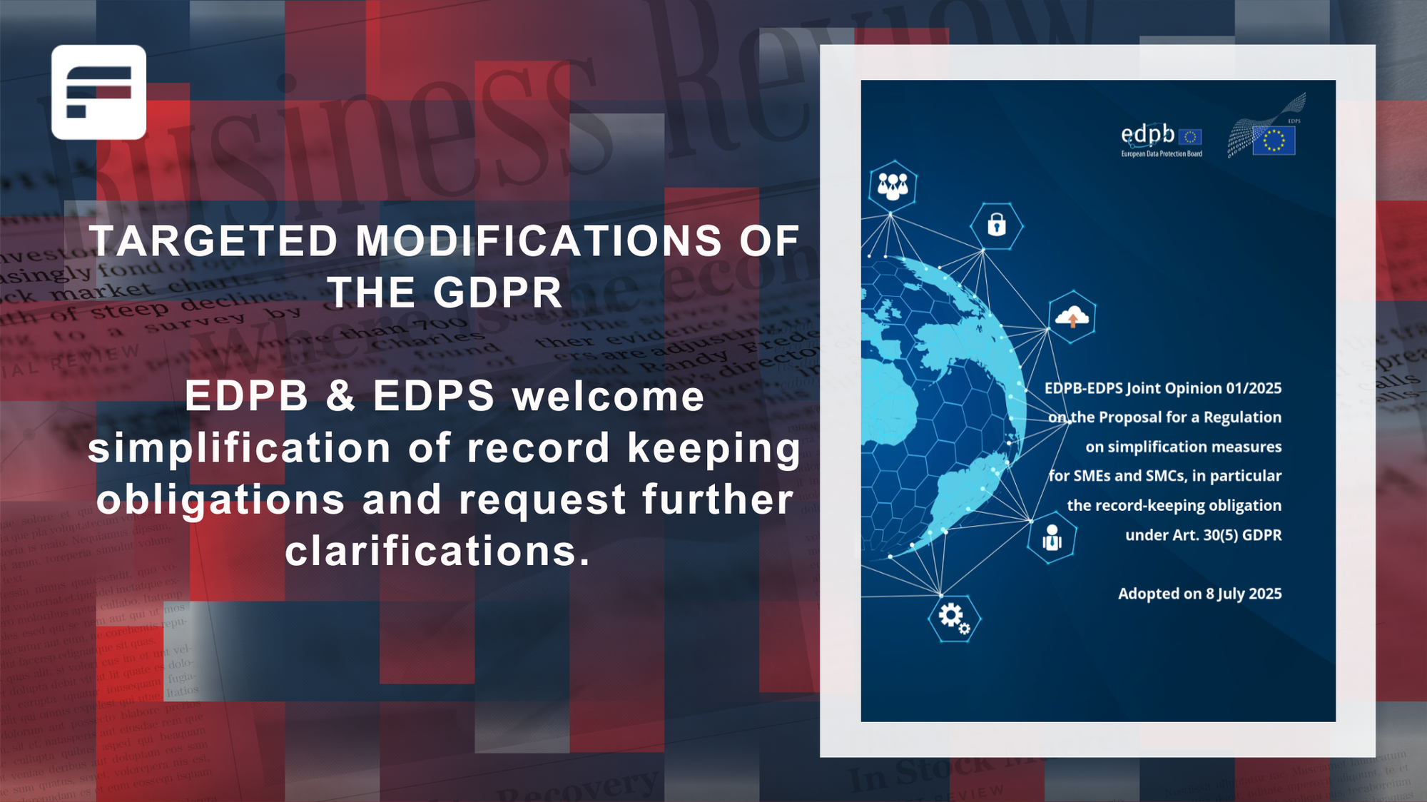 Targeted modifications of the GDPR: EDPB & EDPS welcome simplification of record keeping obligations and request further clarifications