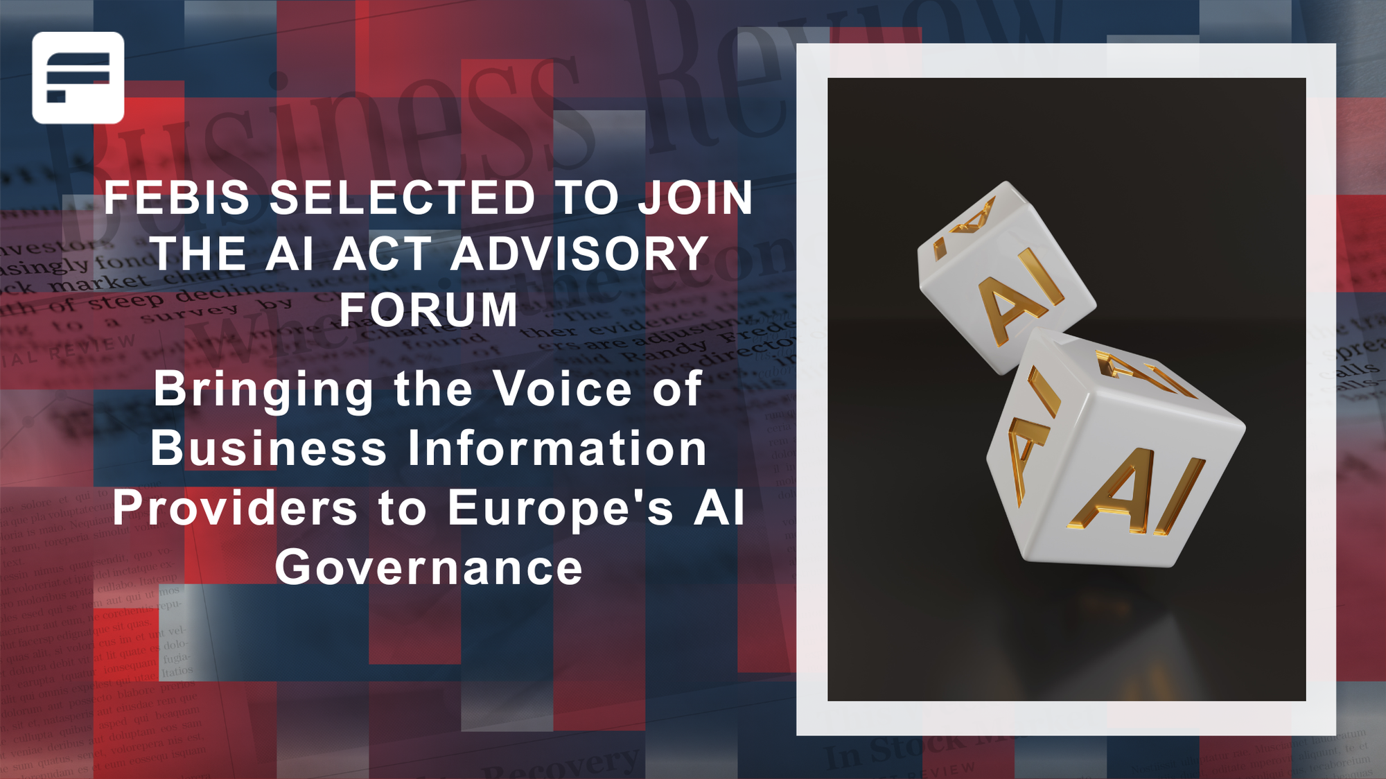 FEBIS Selected to Join the AI Act Advisory Forum: Bringing the Voice of Business Information Providers to Europe's AI Governance