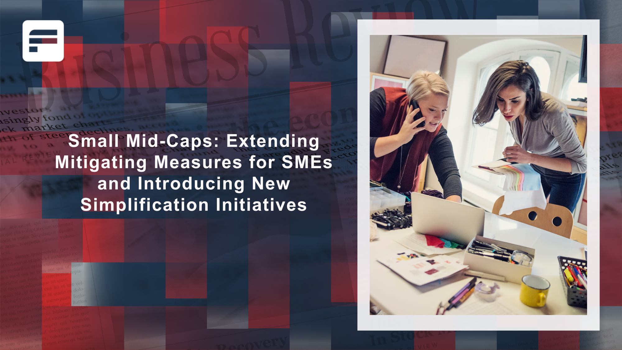 Small Mid-Caps: Extending Mitigating Measures for SMEs and Introducing New Simplification Initiatives.