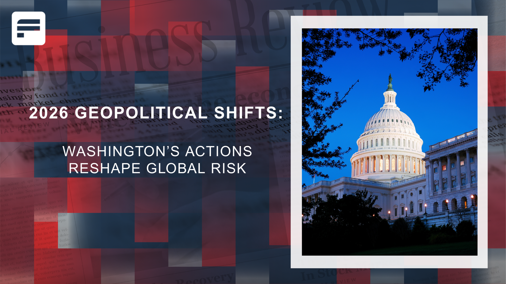 2026 geopolitical shifts: Washington’s actions reshape global risk