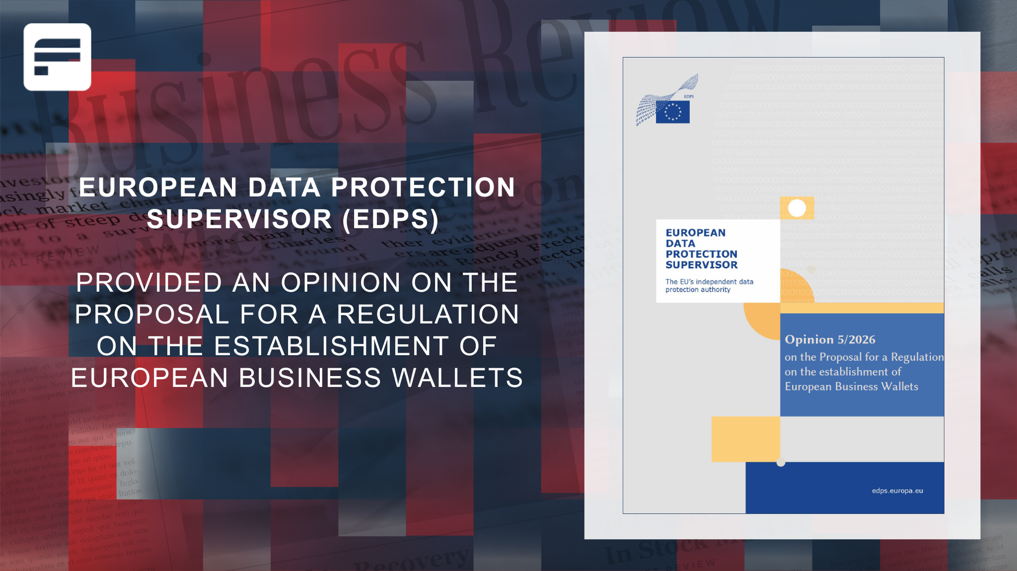The European Data Protection Supervisor (EDPS) provided an opinion on the Proposal for a Regulation on the establishment of European Business Wallets