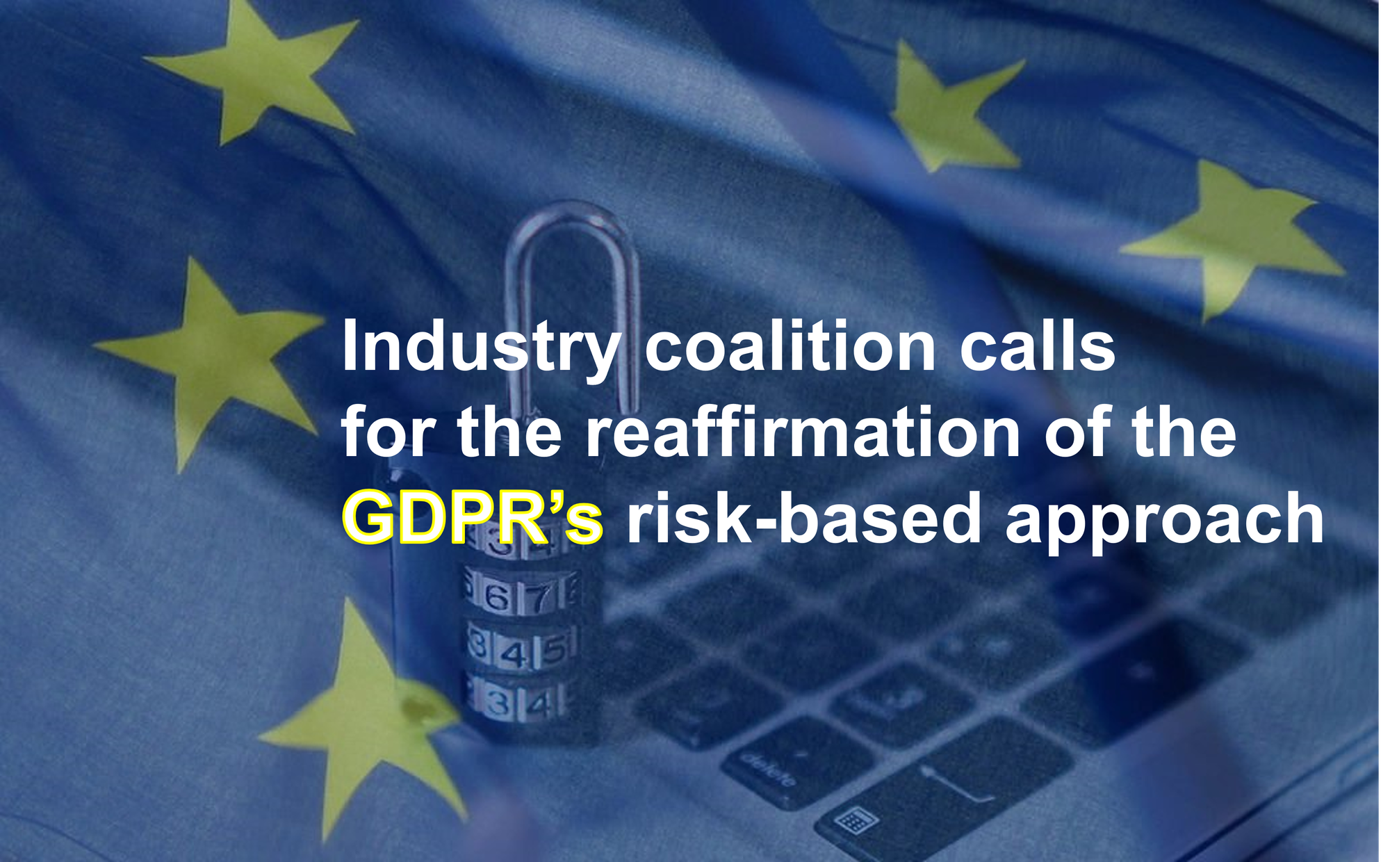 Industry coalition calls for the reaffirmation of the GDPR’s risk-based approach