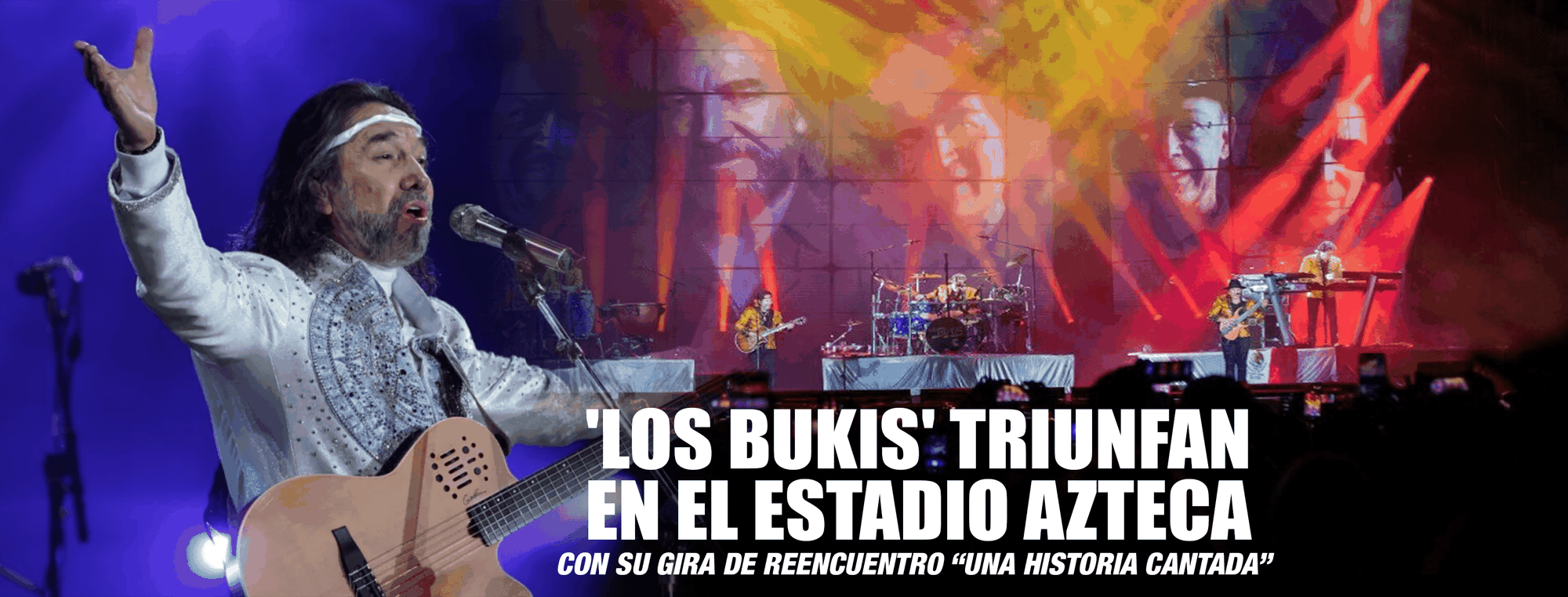 'Los Bukis' triunfan en el ESTADIO Azteca con su gira de reencuentro “UNA HISTORIA CANTADA”
