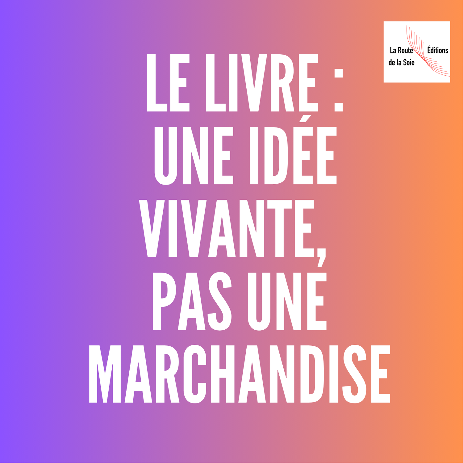 Le livre : une idée vivante, pas une marchandise