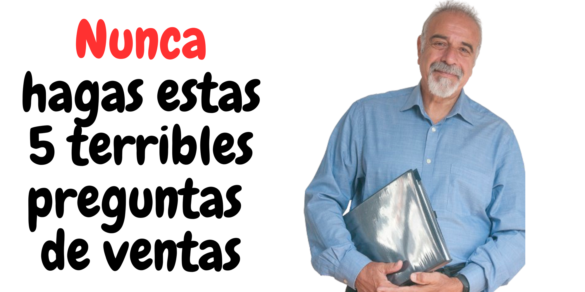 Nunca hagas estas 5 terribles preguntas sobre ventas