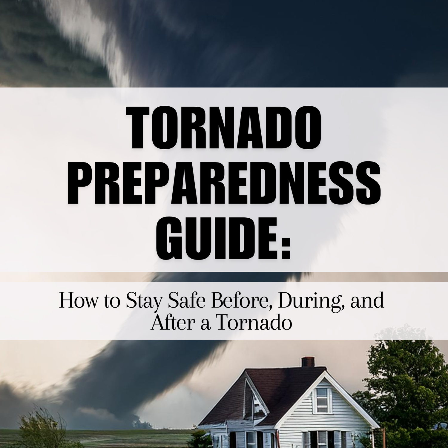 Tornado Preparedness Guide: How to Stay Safe Before, During, and After a Tornado