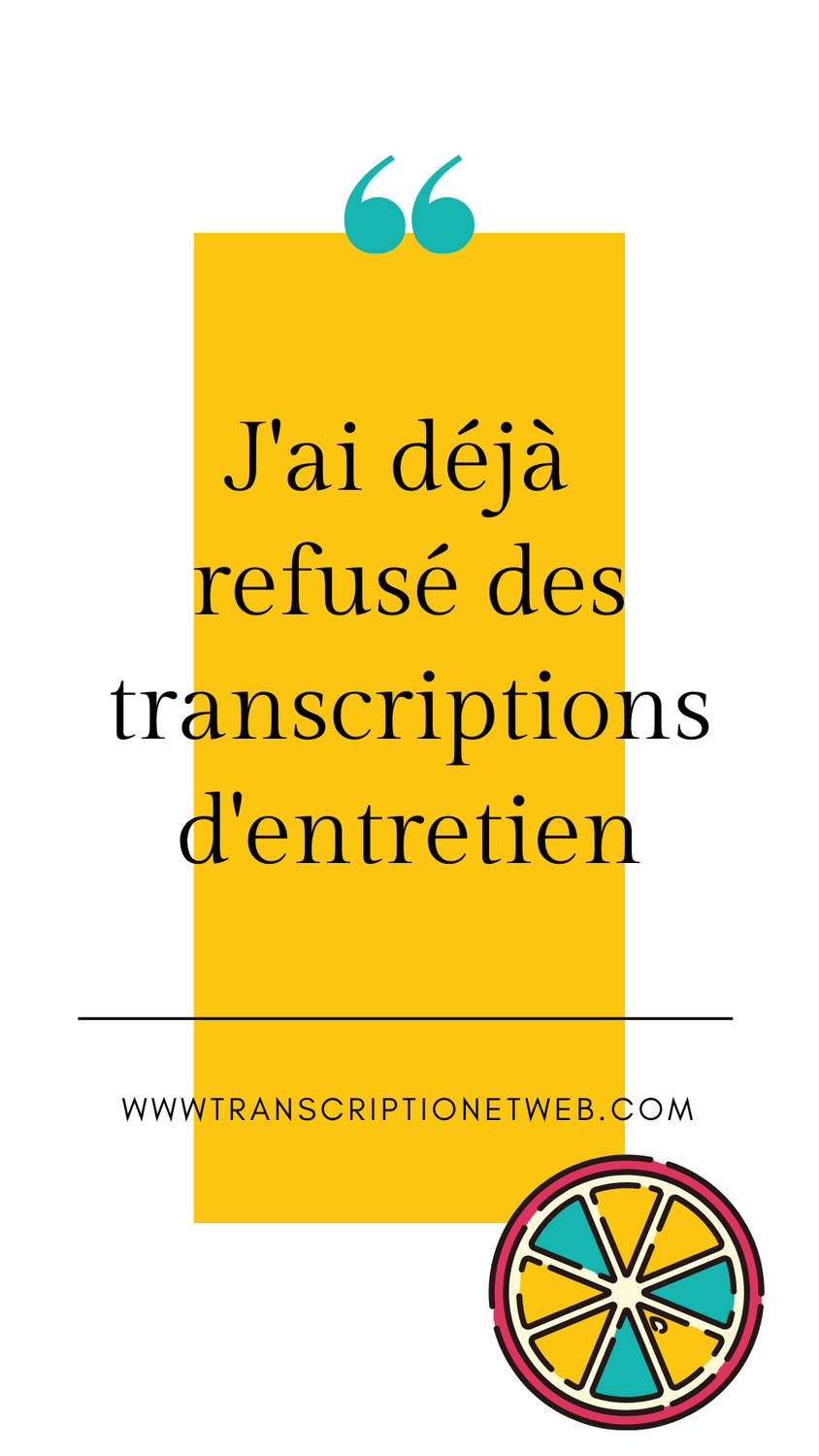 J'ai déjà refusé des transcriptions d'entretien