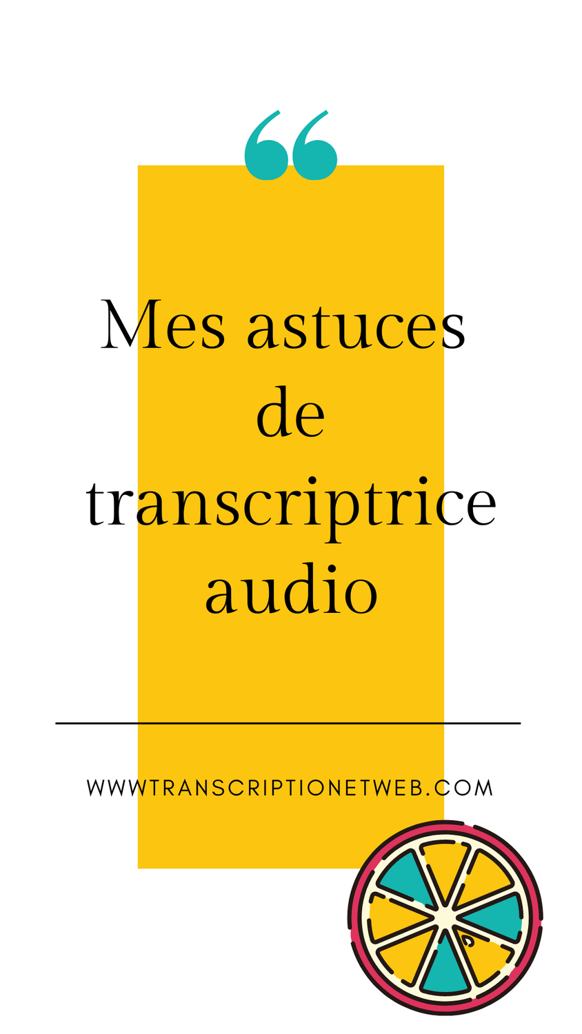 Mes astuces de transcriptrice audio