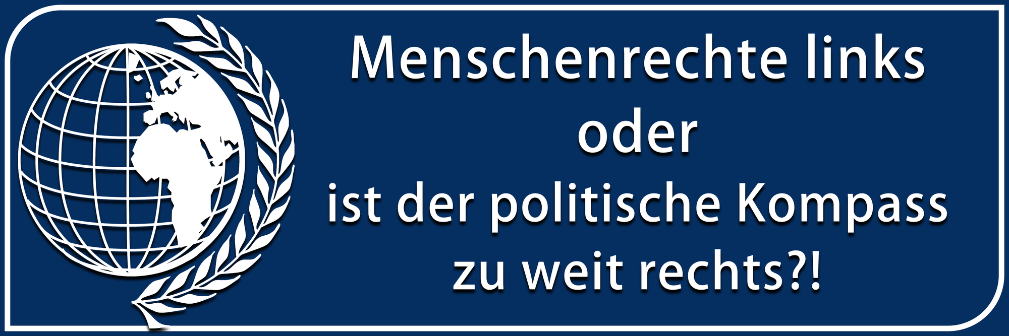 Menschenrechte links oder ist der politische Kompass zu weit rechts?!