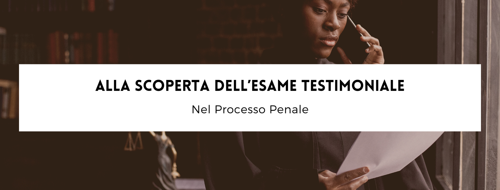 Alla scoperta dell'esame testimoniale nel processo penale