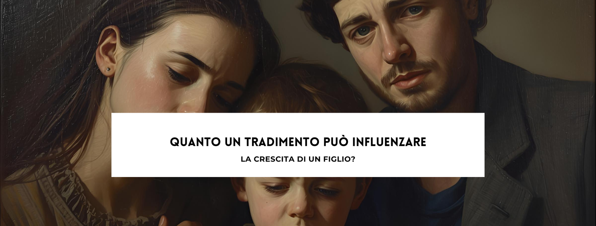 Quanto un tradimento può influenzare la crescita di un figlio?