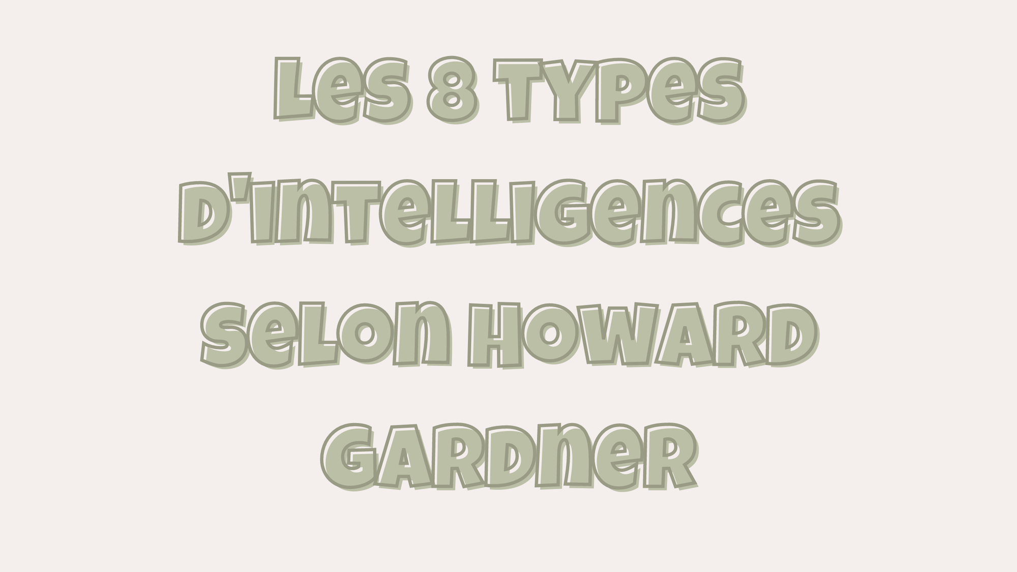 Intelligences multiples : quels sont les 8 types d'intelligences selon Howard Gardner ?