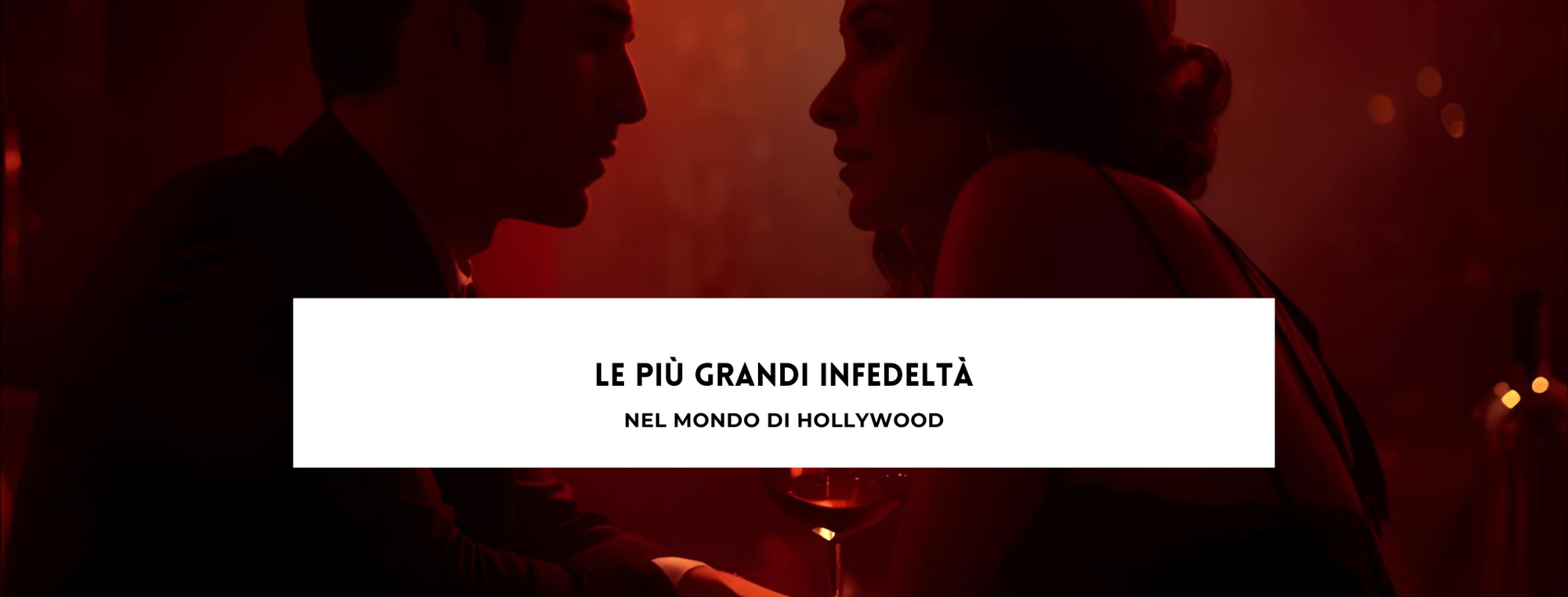 Le più grandi infedeltà nel mondo di Hollywood