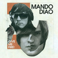 Mando Diao - Give Me Fire!