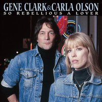 Gene Clark & Carla Olson - So Rebellious A Lover