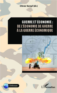 guerre et économie de l'économie de guerre à la guerre économique Olivier Kempf generalmonclar.fr
