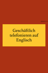 Business Englisch Vokabeln: Geschäftlich telefonieren.