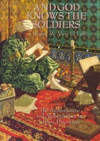 And God Knows the Soldiers: The Authoritative and Authoritarian in Islamic Discourses by Khaled Abou El Fadl