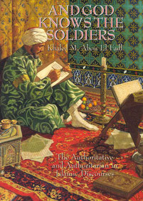 And God Knows the Soldiers: The Authoritative and Authoritarian in Islamic Discourses by Khaled Abou El Fadl