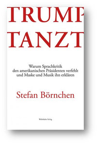 BÖRNCHEN, S. (2025). Trump tanzt. Warum Sprachkritik den amerikanischen Präsidenten verfehlt und Maske und Musik ihn erklären. Hannover, Germany: Wehrhahn Verlag, ISBN: 978-3-98859-145-6