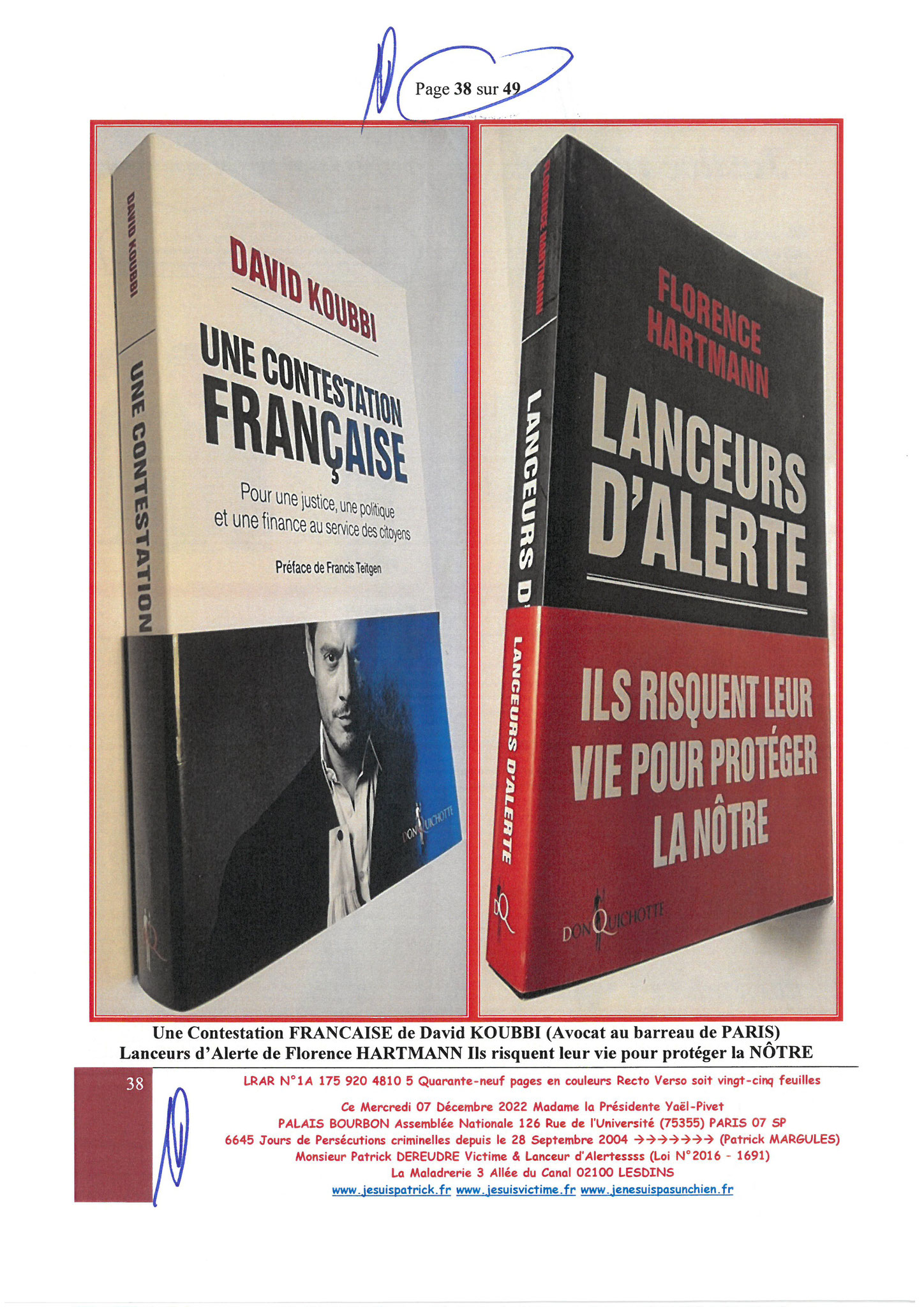  Madame Yaël Braun-Pivet Présidente de l’Assemblée Nationale LRAR N° 1A 175 920 4810 5 le Mercredi 07 Décembre 2022 Quarante-neuf pages en couleurs  www.jesuispatrick.fr Parjure & Corruption à très GRANDE ECHELLE AU COEUR MÊME DE LA JUSTICE, REPUBLIQUE!!!