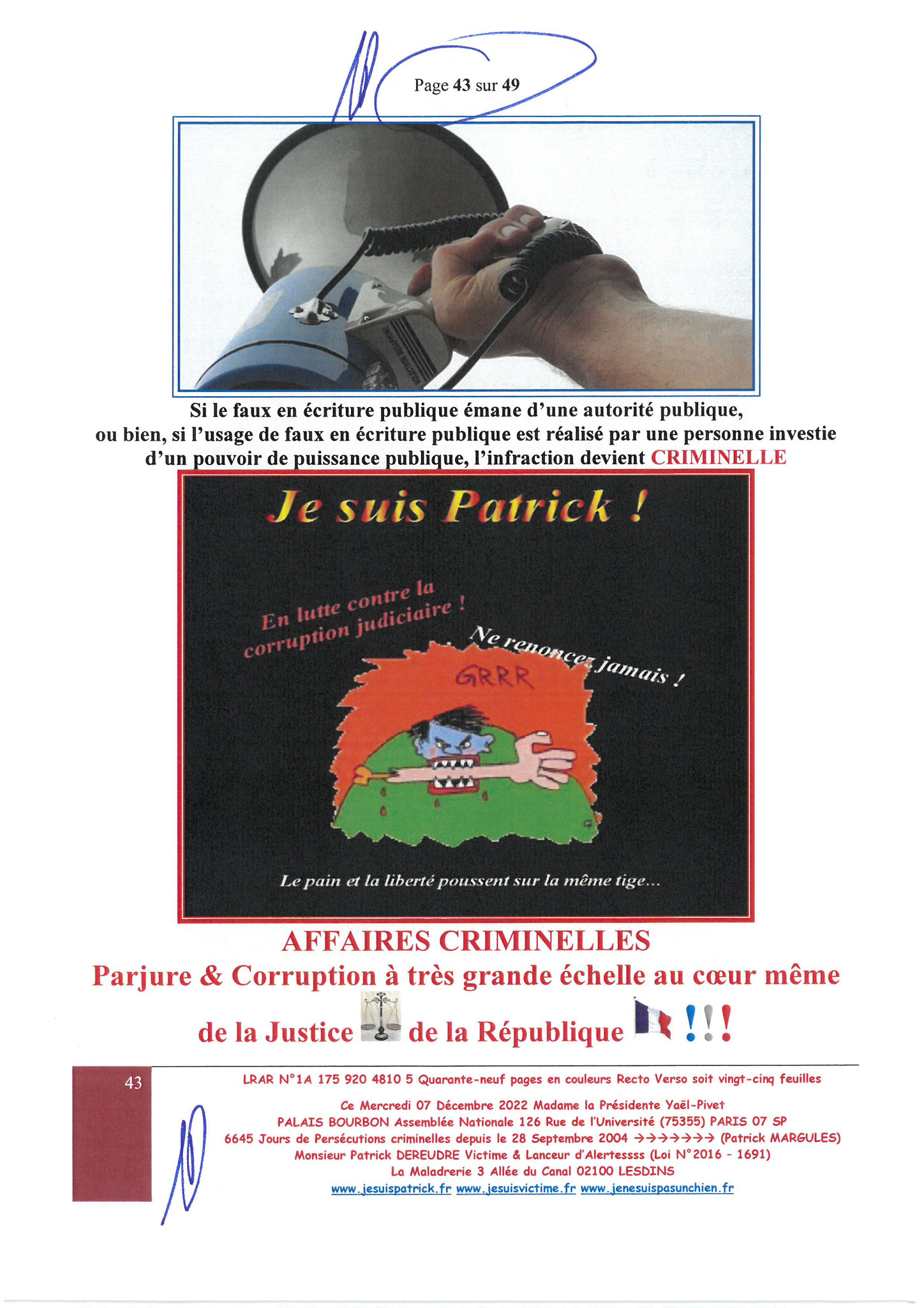  Madame Yaël Braun-Pivet Présidente de l’Assemblée Nationale LRAR N° 1A 175 920 4810 5 le Mercredi 07 Décembre 2022 Quarante-neuf pages en couleurs  www.jesuispatrick.fr Parjure & Corruption à très GRANDE ECHELLE AU COEUR MÊME DE LA JUSTICE, REPUBLIQUE!!!