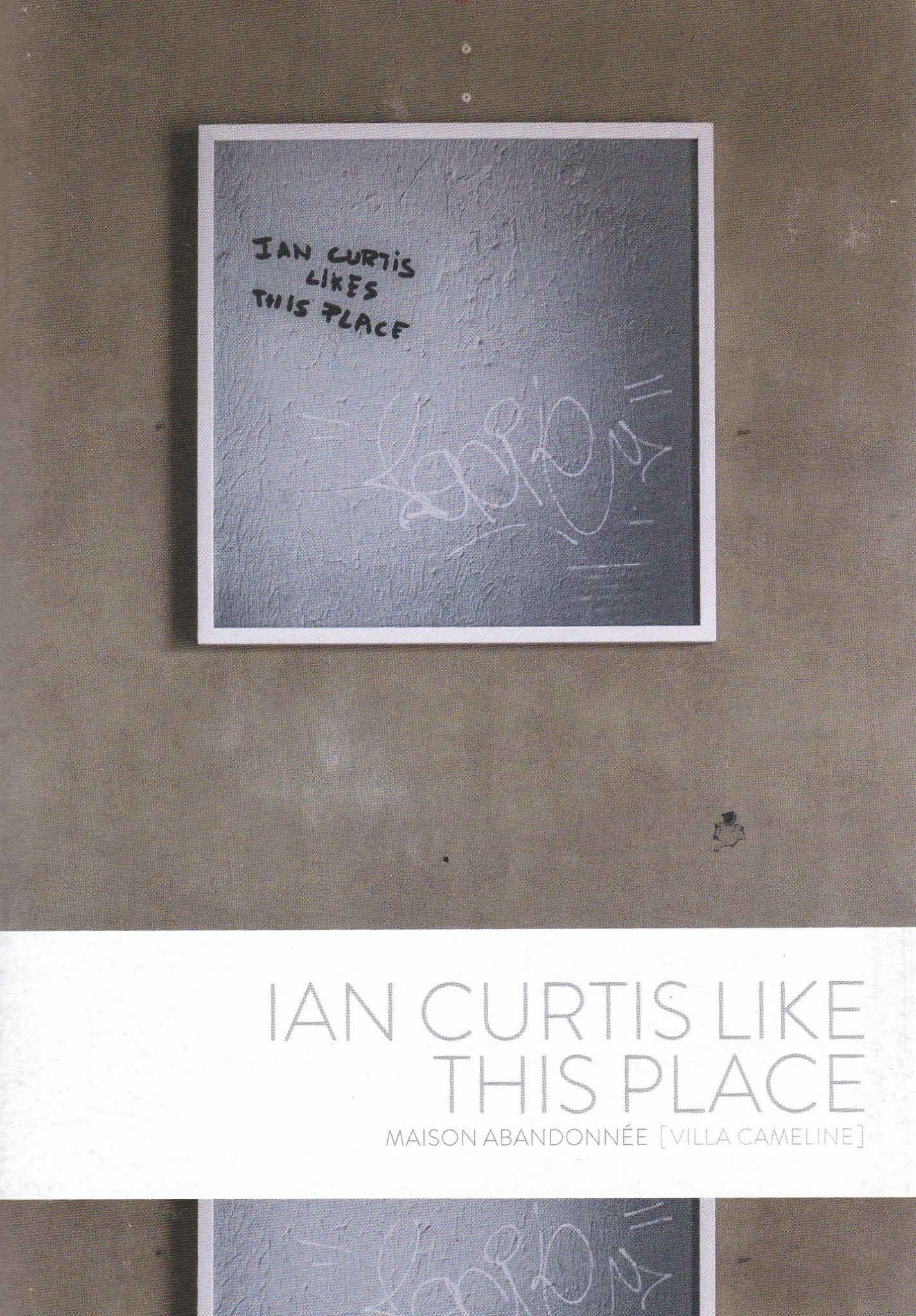 Ian Curtis like this place, Catalogue de 28 pages, Texte de Julien Griffaud, Maison abandonnée Villa Cameline, 2020