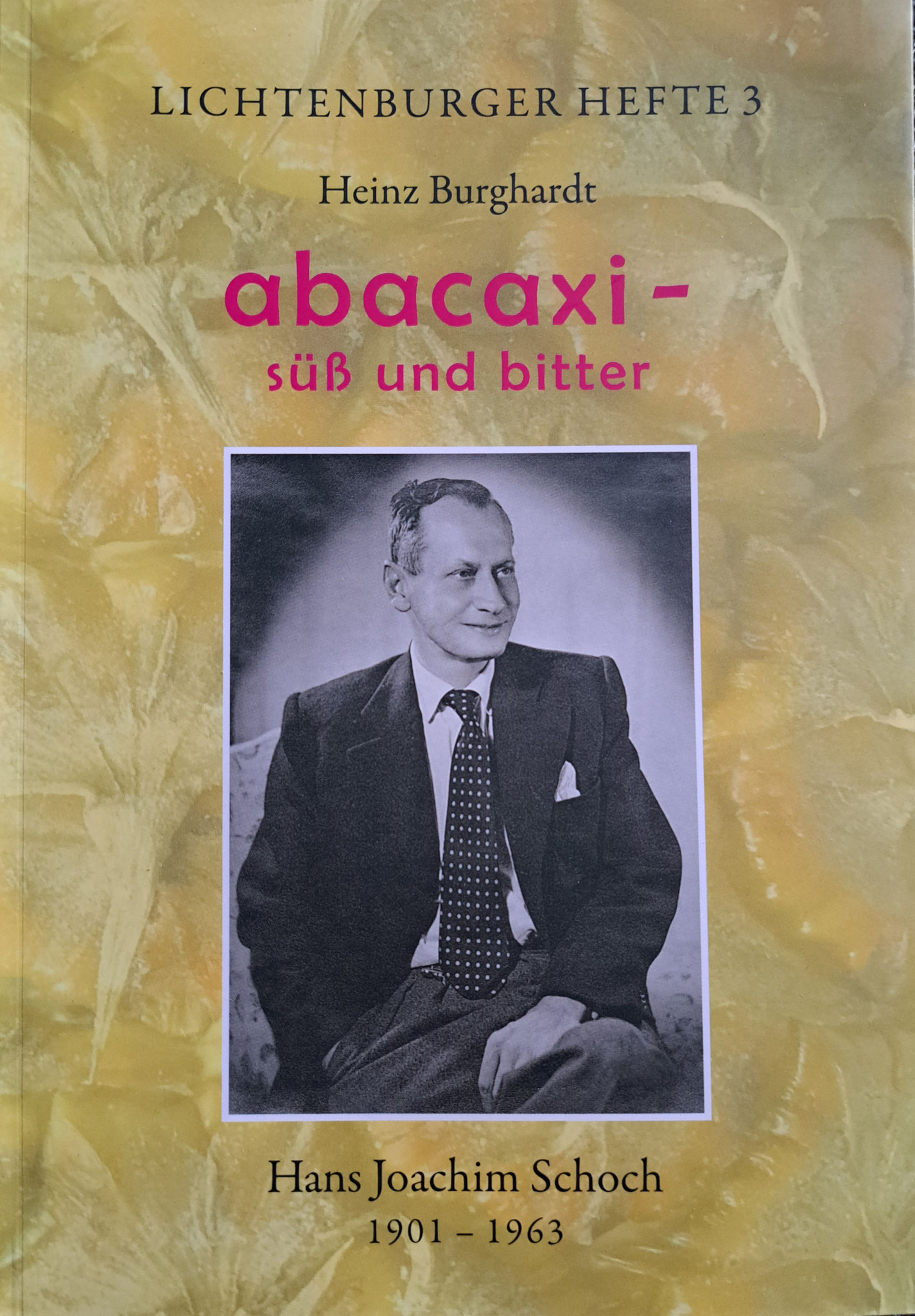 abacaxi - süß und bitter. Hans Joachim Schoch (1901-1963), Lutherstadt Wittenberg 2024, ISBN 978-3-942005-88-3 für 9,90€