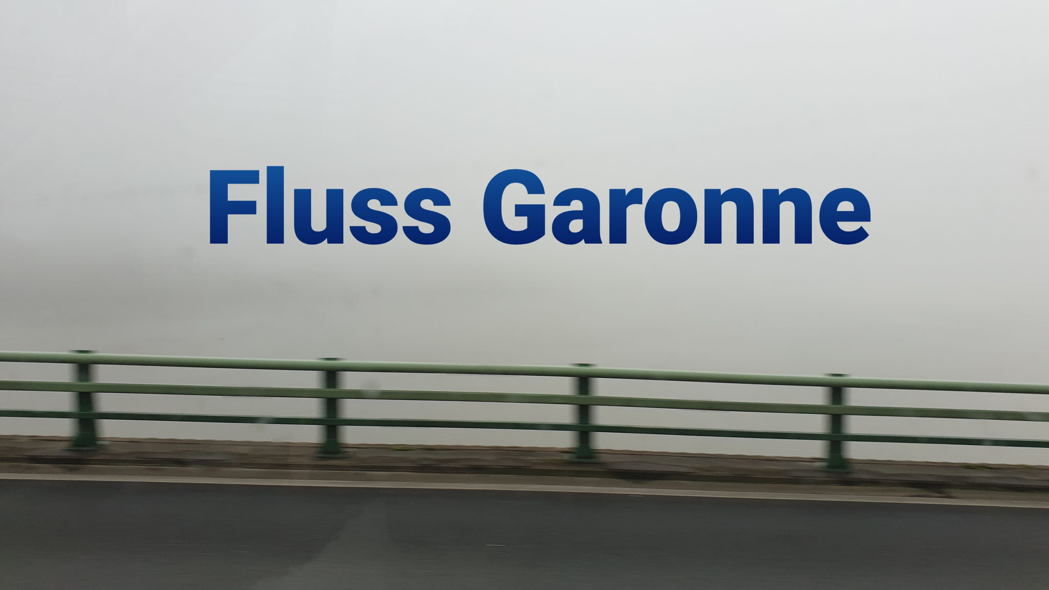 Ja, hier wäre die Garonne zu sehen...