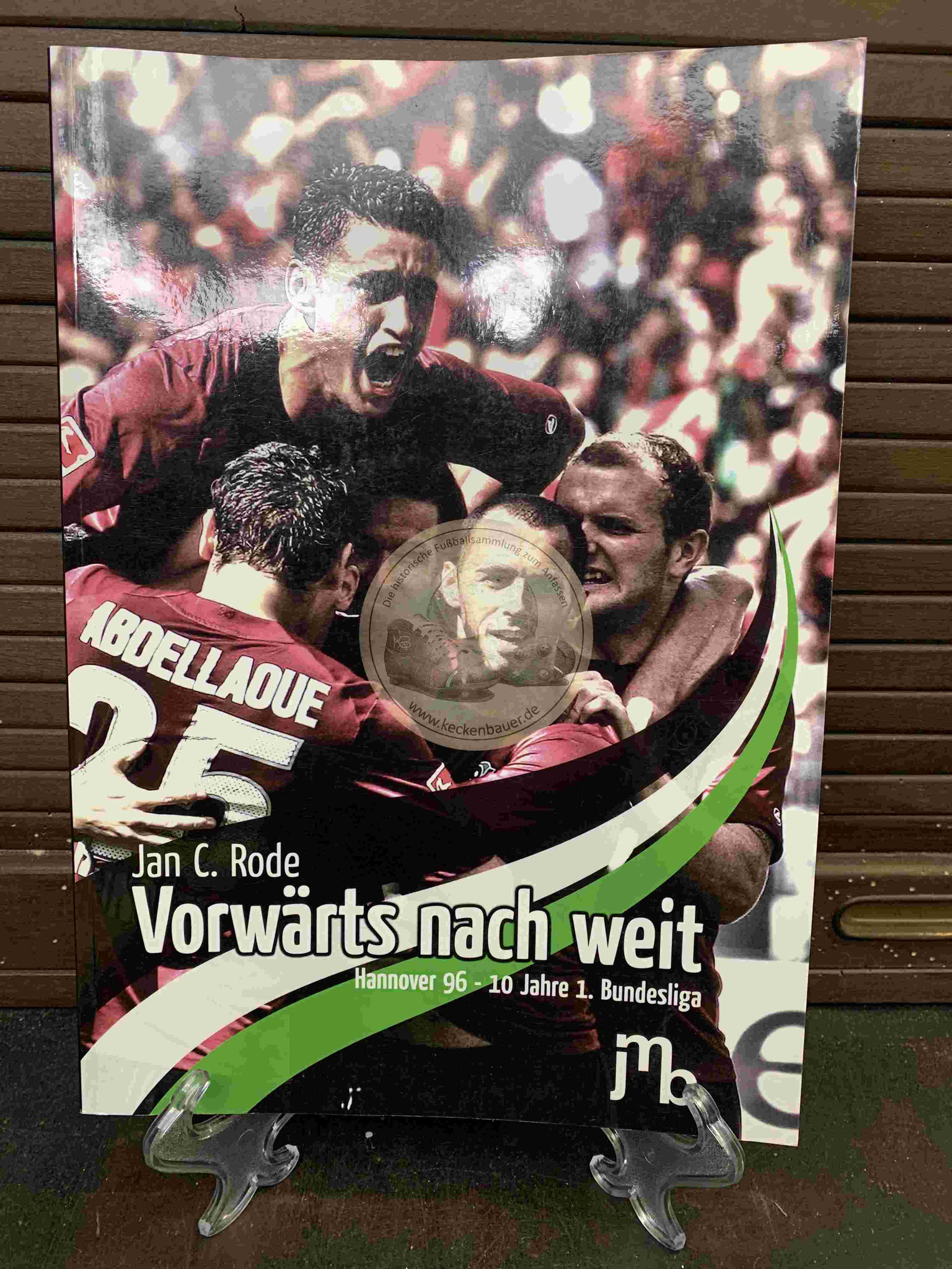 Jan C. Rode Vorwärts nach weit Hannover 96 10 Jahre 1. Bundesliga aus dem Jahr 2012