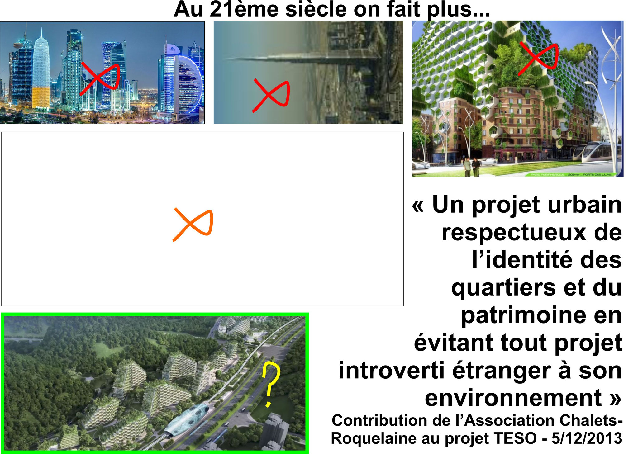 Depuis les années 70 on a fait beaucoup plus haut (1000m), la dernière mode étant d'habiller le béton avec des arbres, ce qui ne répond en aucun cas à ce qu'on demande depuis 2013 : Un projet urbain respectueux de l’identité des quartiers et du patrimoine