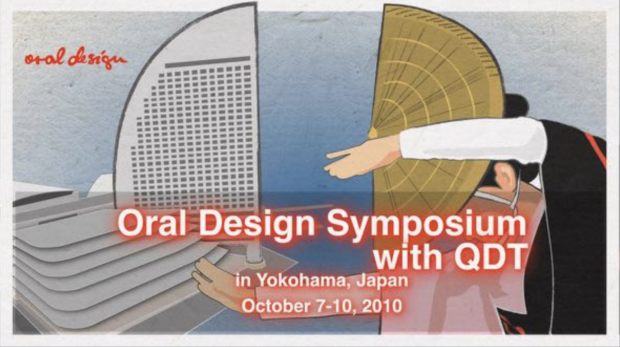 Oral Design Symposium with QDT  Yokohama, Japan  October, 7-10, 2010