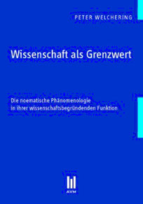 Wissenschaft als Grenzwert: Die noematische Phänomenologie in ihrer wissenschaftsbegründenden Funktion