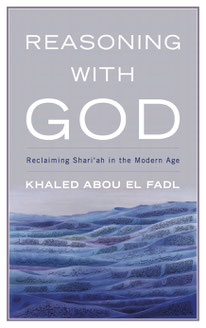 Reasoning with God: Reclaiming Shari'ah in the Modern Age by Khaled Abou El Fadl