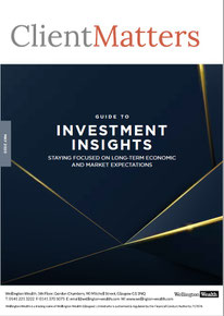 Client Matters - Wellington Wealth Magazine - Investment Insights - IFA Glasgow