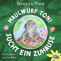 Maulwurf Toni sucht ein Zuhause, Veronica More, Kinderbuch, Vorlesebuch ab 4 Jahren