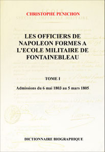 Christophe Pénichon : Les officiers de Napoléon formés à l'école militaire de Fontainebleau sous l'Empire, Tome I ( Christophe Pénichon )