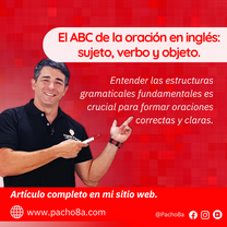 El ABC de la oración en inglés: sujeto, verbo y objeto. Pacho8a