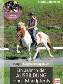 Sigrid Goldmann: Helgis Jungpferdetagebuch, mit Tipps von Johanna Tryggvason: Ein Jahr in der Ausbildung eines Inslandpferds