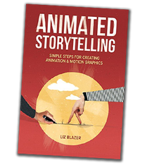Animated Storytelling: Simple Steps for Creating Animation and Motion Graphics