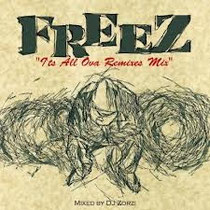 『FREEZ "I'ts All Ova Remixes Mix" Mixed by DJ Zorzi』BASE MIX #007