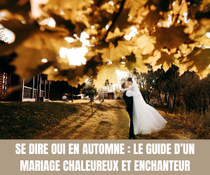 Se dire oui en automne le guide d’un mariage chaleureux et enchanteur - Magazine Un Jour Un Oui - Crédit photo Tous droits réservés