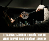 Le mariage scintille  10 créations en verre soufflé pour un décor lumineux - Crédit photo : Tous droits réservés