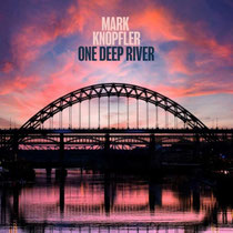 MARK KNOPFLER One Deep River