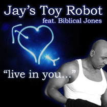 Jay’s Toy Robot Feat Biblical Jones – Live In You (Rootz Records)