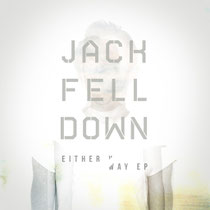 Jack Fell Down | Either Way EP