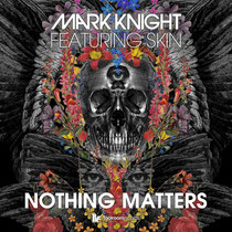 Mark Knight Featuring Skin | Nothing Matters