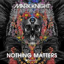 Mark Knight Featuring Skin | Nothing Matters