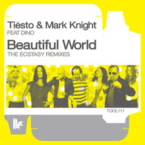 Tiësto & Mark Knight Feat Dino - Beautiful World (The Ecstasy Remixes) (Toolroom Records) 