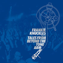 Frankie Knuckles | Tales From Beyond The Tone Arm